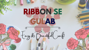 Ribbon Se Gulab Banana Seekho – Easy & Beautiful Craft