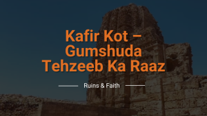 Kafir Kot - Dera Ismail Khan near darya-e-Sindh