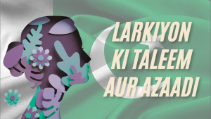larkiyon ki taleem aur Azaadi