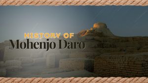 Moen Jo Daro – Pakistan Ki Tareekhi Pehchaan