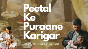 Peetal Ke Puraane Karigar – Haath Ki Hunar Ki Kahani